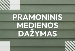 Unikali paslauga - pramoninis medienos dažymas